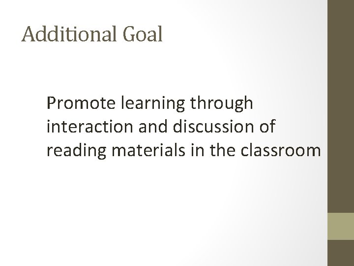 Additional Goal Promote learning through interaction and discussion of reading materials in the classroom