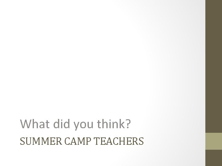 What did you think? SUMMER CAMP TEACHERS 