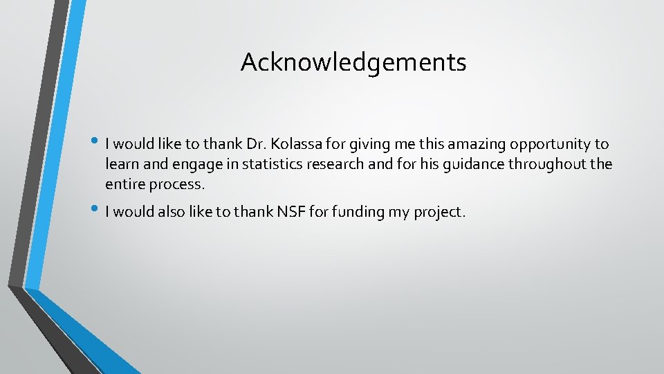 Acknowledgements • I would like to thank Dr. Kolassa for giving me this amazing