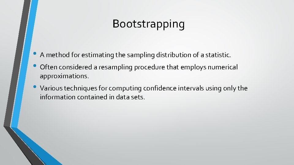 Bootstrapping • A method for estimating the sampling distribution of a statistic. • Often