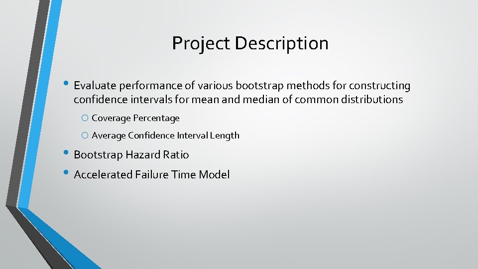 Project Description • Evaluate performance of various bootstrap methods for constructing confidence intervals for
