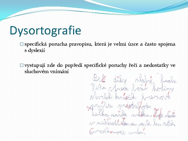 Dysortografie � specifická porucha pravopisu, která je velmi úzce a často spojena s dyslexií