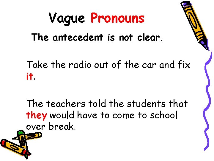 Vague Pronouns The antecedent is not clear. Take the radio out of the car