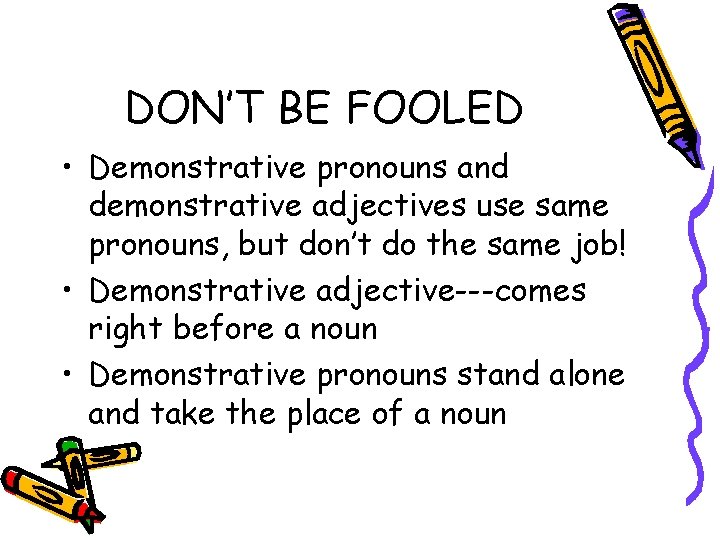 DON’T BE FOOLED • Demonstrative pronouns and demonstrative adjectives use same pronouns, but don’t