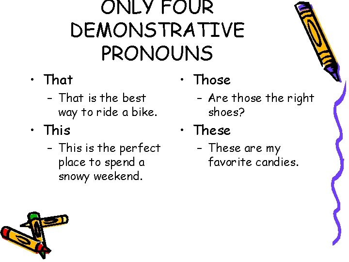 ONLY FOUR DEMONSTRATIVE PRONOUNS • That – That is the best way to ride