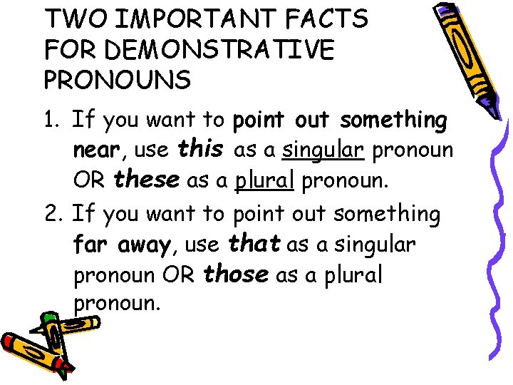 TWO IMPORTANT FACTS FOR DEMONSTRATIVE PRONOUNS 1. If you want to point out something