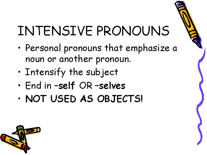 INTENSIVE PRONOUNS • Personal pronouns that emphasize a noun or another pronoun. • Intensify