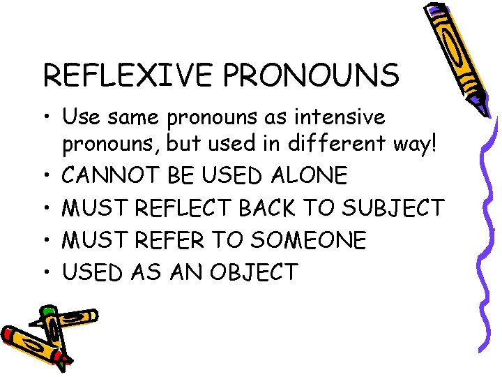 REFLEXIVE PRONOUNS • Use same pronouns as intensive pronouns, but used in different way!