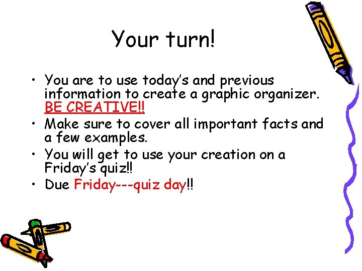 Your turn! • You are to use today’s and previous information to create a