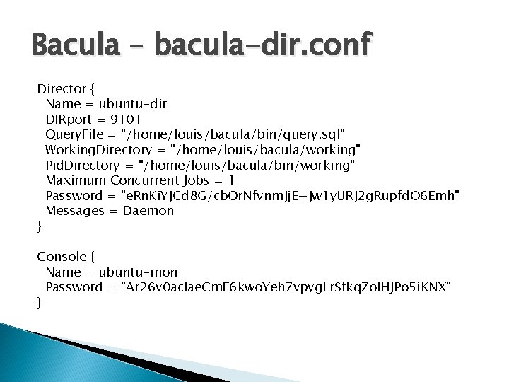Bacula – bacula-dir. conf Director { Name = ubuntu-dir DIRport = 9101 Query. File
