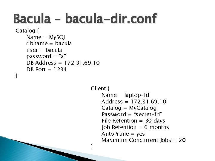 Bacula – bacula-dir. conf Catalog { Name = My. SQL dbname = bacula user