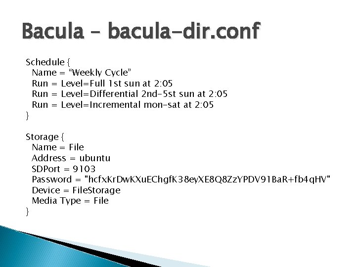 Bacula – bacula-dir. conf Schedule { Name = “Weekly Cycle” Run = Level=Full 1