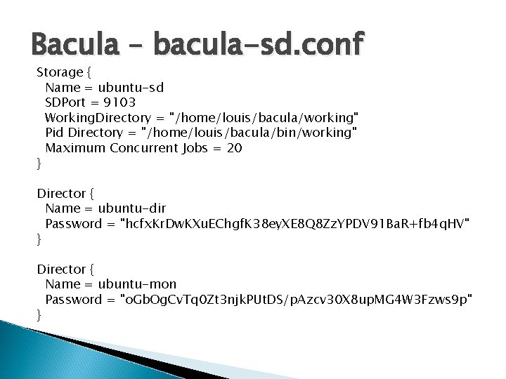 Bacula – bacula-sd. conf Storage { Name = ubuntu-sd SDPort = 9103 Working. Directory