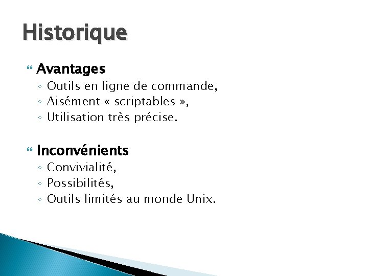 Historique Avantages ◦ Outils en ligne de commande, ◦ Aisément « scriptables » ,