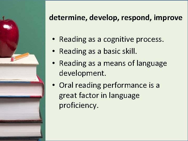 determine, develop, respond, improve • Reading as a cognitive process. • Reading as a