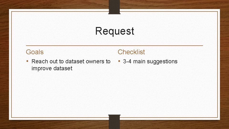 Request Goals • Reach out to dataset owners to improve dataset Checklist • 3