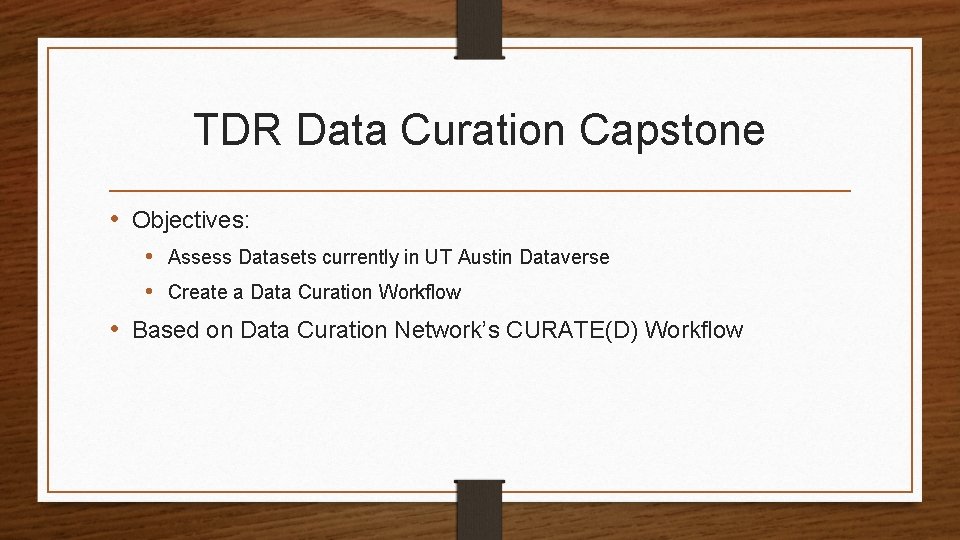 TDR Data Curation Capstone • Objectives: • Assess Datasets currently in UT Austin Dataverse