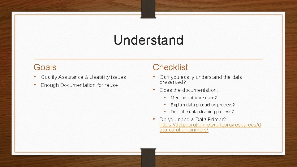 Understand Goals Checklist • Quality Assurance & Usability issues • Enough Documentation for reuse