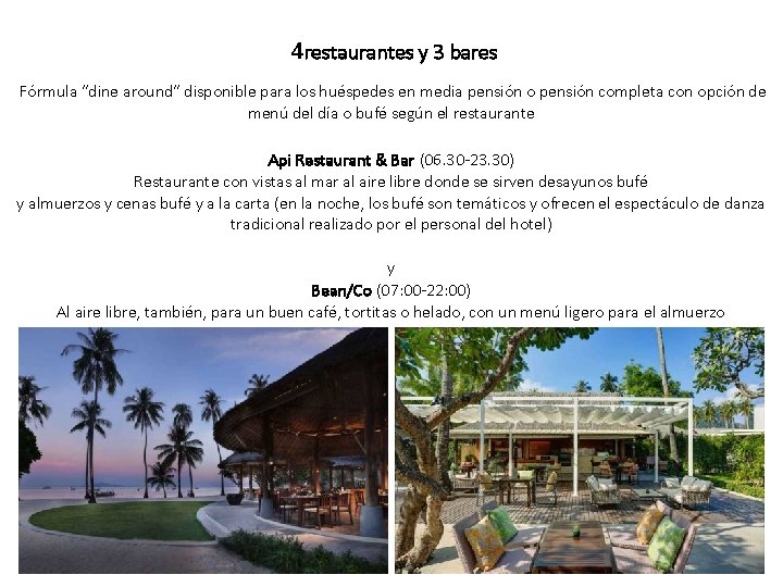 4 restaurantes y 3 bares Fórmula “dine around” disponible para los huéspedes en media