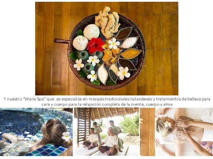 Y nuestro “Wana Spa” que se especializa en masajes tradicionales tailandeses y tratamientos de