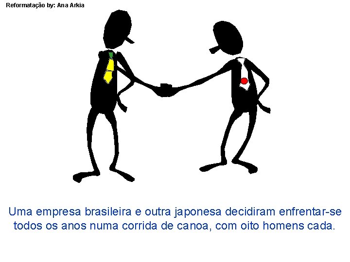 Reformatação by: Ana Arkia Uma empresa brasileira e outra japonesa decidiram enfrentar-se todos os