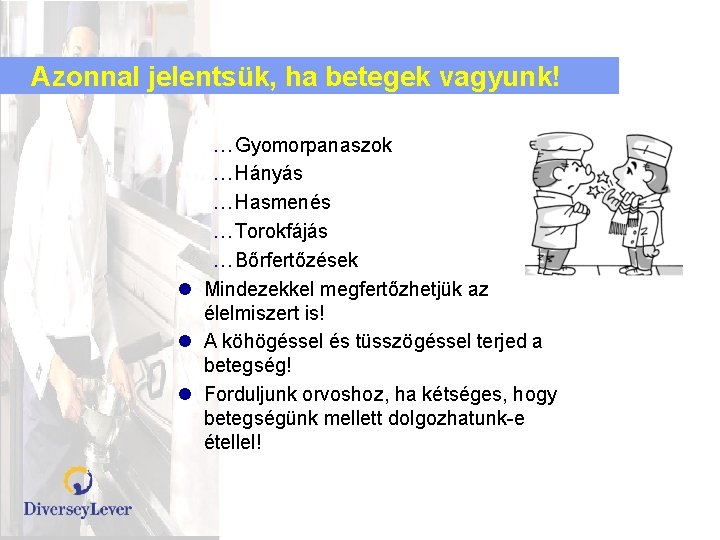 Azonnal jelentsük, ha betegek vagyunk! … Gyomorpanaszok … Hányás … Hasmenés … Torokfájás …