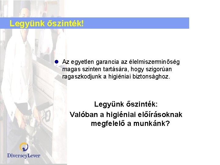 Legyünk őszinték! l Az egyetlen garancia az élelmiszerminőség magas szinten tartására, hogy szigorúan ragaszkodjunk