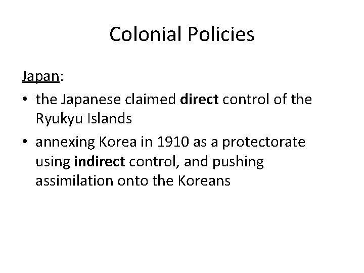 Colonial Policies Japan: • the Japanese claimed direct control of the Ryukyu Islands •