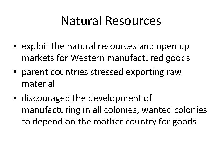 Natural Resources • exploit the natural resources and open up markets for Western manufactured