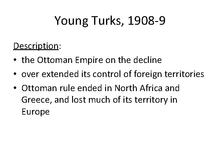 Young Turks, 1908 -9 Description: • the Ottoman Empire on the decline • over