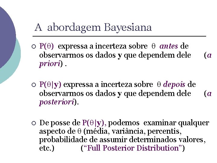 A abordagem Bayesiana ¡ ¡ ¡ P( ) expressa a incerteza sobre antes de