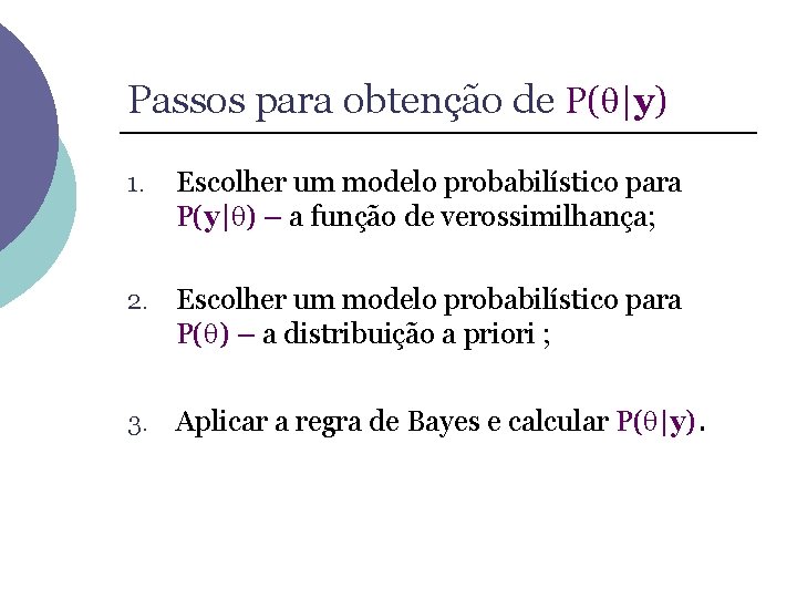 Passos para obtenção de P( |y) 1. Escolher um modelo probabilístico para P(y| )