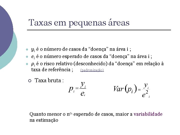 Taxas em pequenas áreas l l l yi é o número de casos da