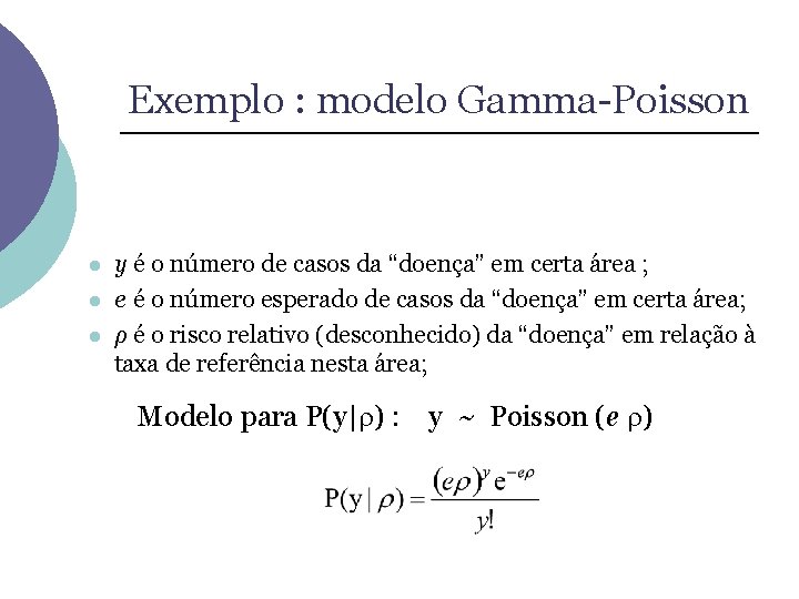 Exemplo : modelo Gamma-Poisson l l l y é o número de casos da