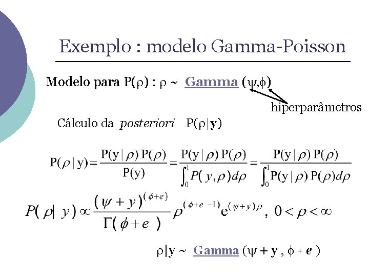 Exemplo : modelo Gamma-Poisson Modelo para P( ) : ~ Gamma ( , )