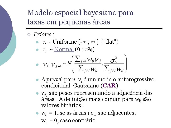 Modelo espacial bayesiano para taxas em pequenas áreas ¡ Prioris : l α ~