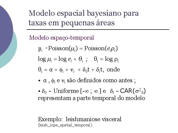 Modelo espacial bayesiano para taxas em pequenas áreas Modelo espaço-temporal yi ∼ Poisson(µi) =