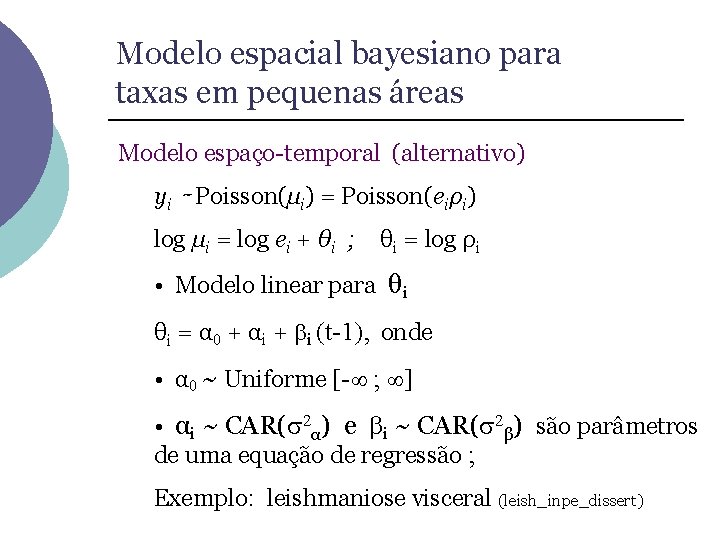 Modelo espacial bayesiano para taxas em pequenas áreas Modelo espaço-temporal (alternativo) yi ∼ Poisson(µi)