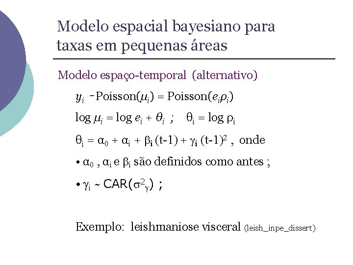 Modelo espacial bayesiano para taxas em pequenas áreas Modelo espaço-temporal (alternativo) yi ∼ Poisson(µi)