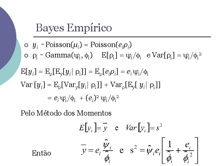 Bayes Empírico ¡ ¡ yi ∼ Poisson(µi) = Poisson(eiρi) ρi ∼ Gamma(ψi, i) E[ρi]