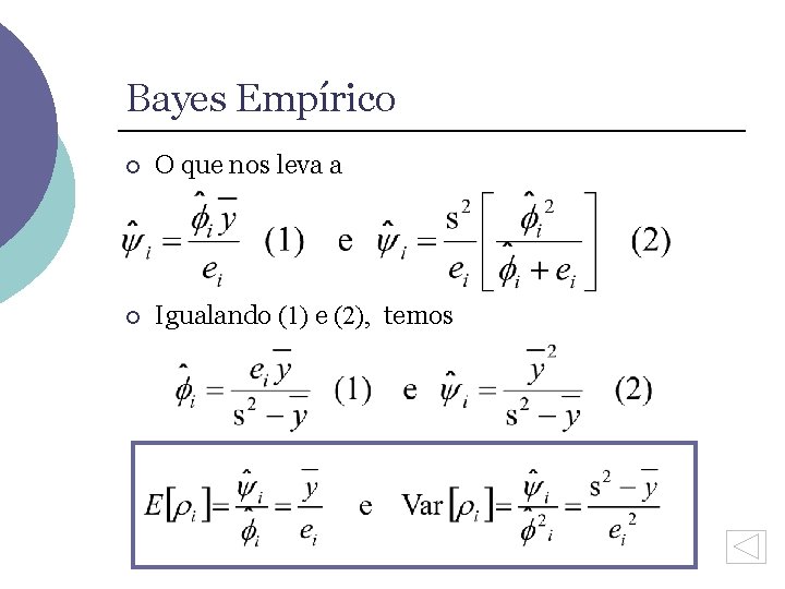 Bayes Empírico ¡ O que nos leva a ¡ Igualando (1) e (2), temos