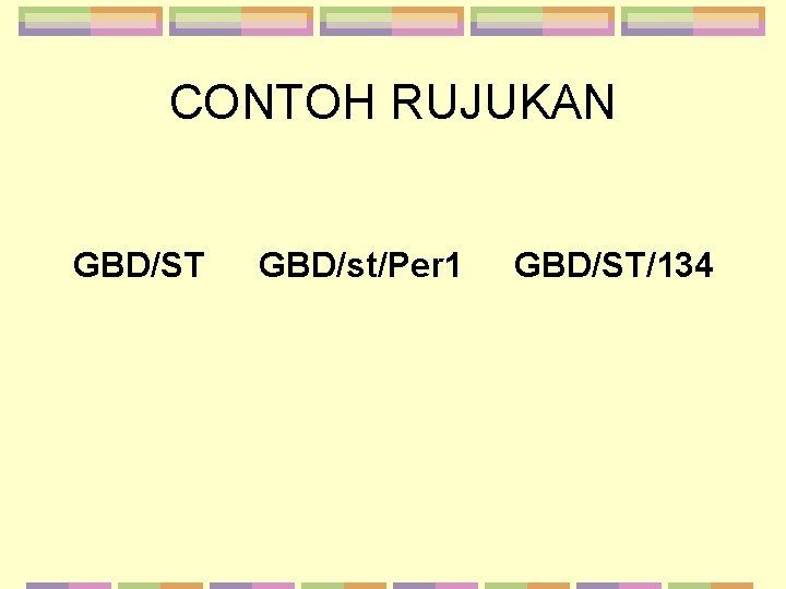 CONTOH RUJUKAN GBD/ST GBD/st/Per 1 GBD/ST/134 