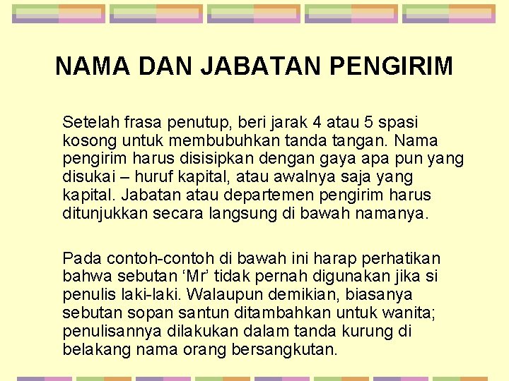 NAMA DAN JABATAN PENGIRIM Setelah frasa penutup, beri jarak 4 atau 5 spasi kosong