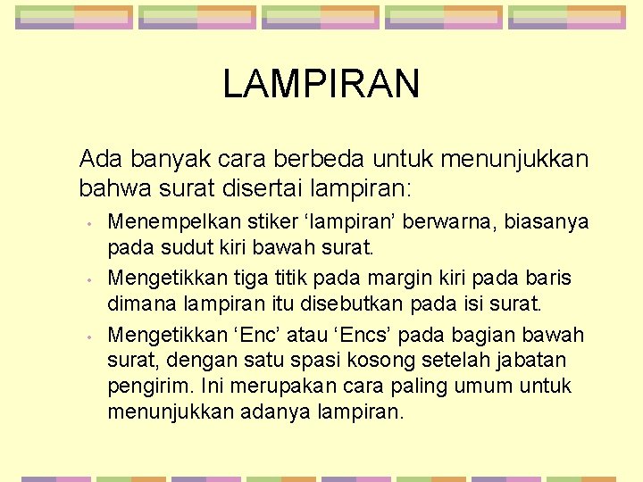 LAMPIRAN Ada banyak cara berbeda untuk menunjukkan bahwa surat disertai lampiran: • • •