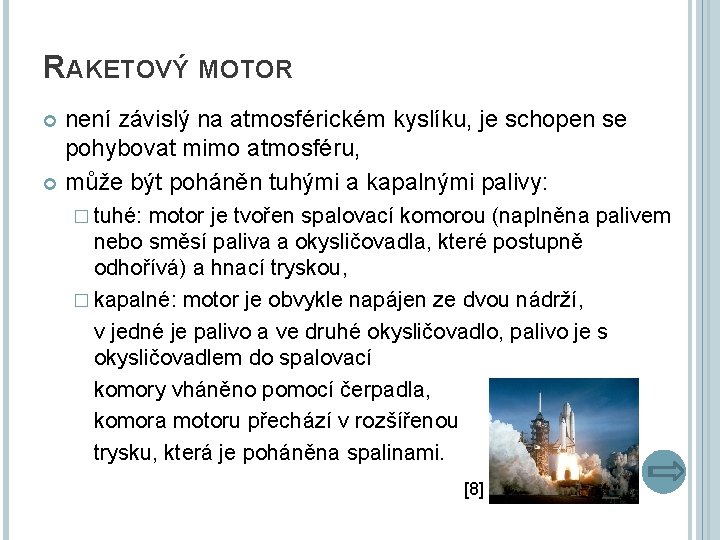 RAKETOVÝ MOTOR není závislý na atmosférickém kyslíku, je schopen se pohybovat mimo atmosféru, může