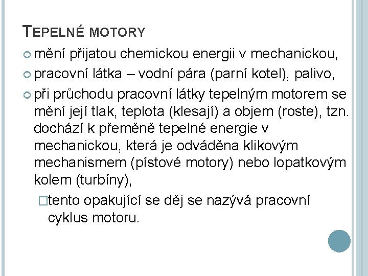 TEPELNÉ MOTORY mění přijatou chemickou energii v mechanickou, pracovní látka – vodní pára (parní