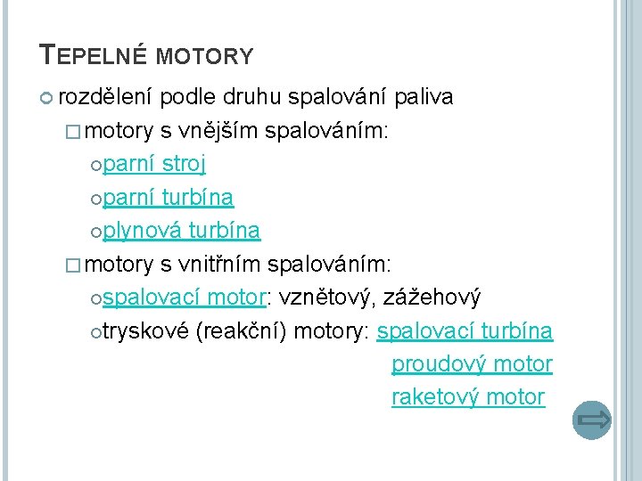 TEPELNÉ MOTORY rozdělení podle druhu spalování paliva �motory s vnějším spalováním: parní stroj parní