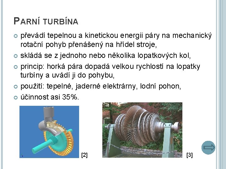 PARNÍ TURBÍNA převádí tepelnou a kinetickou energii páry na mechanický rotační pohyb přenášený na