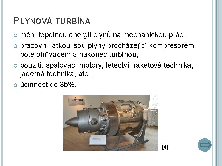 PLYNOVÁ TURBÍNA mění tepelnou energii plynů na mechanickou práci, pracovní látkou jsou plyny procházející