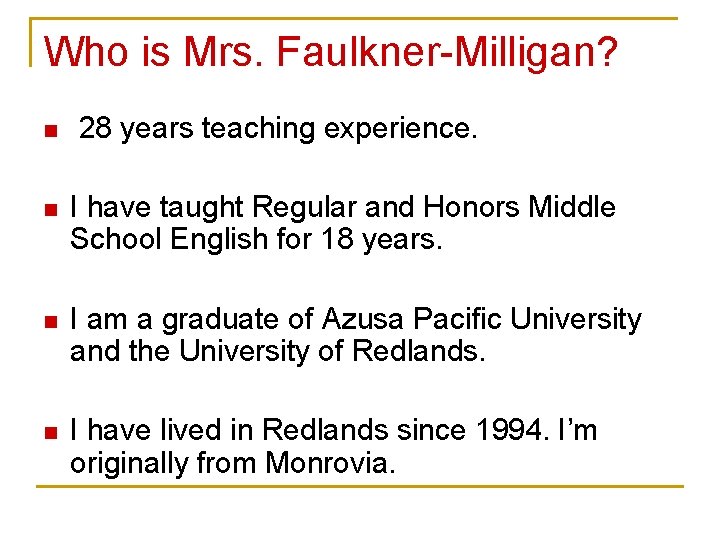 Who is Mrs. Faulkner-Milligan? n 28 years teaching experience. n I have taught Regular